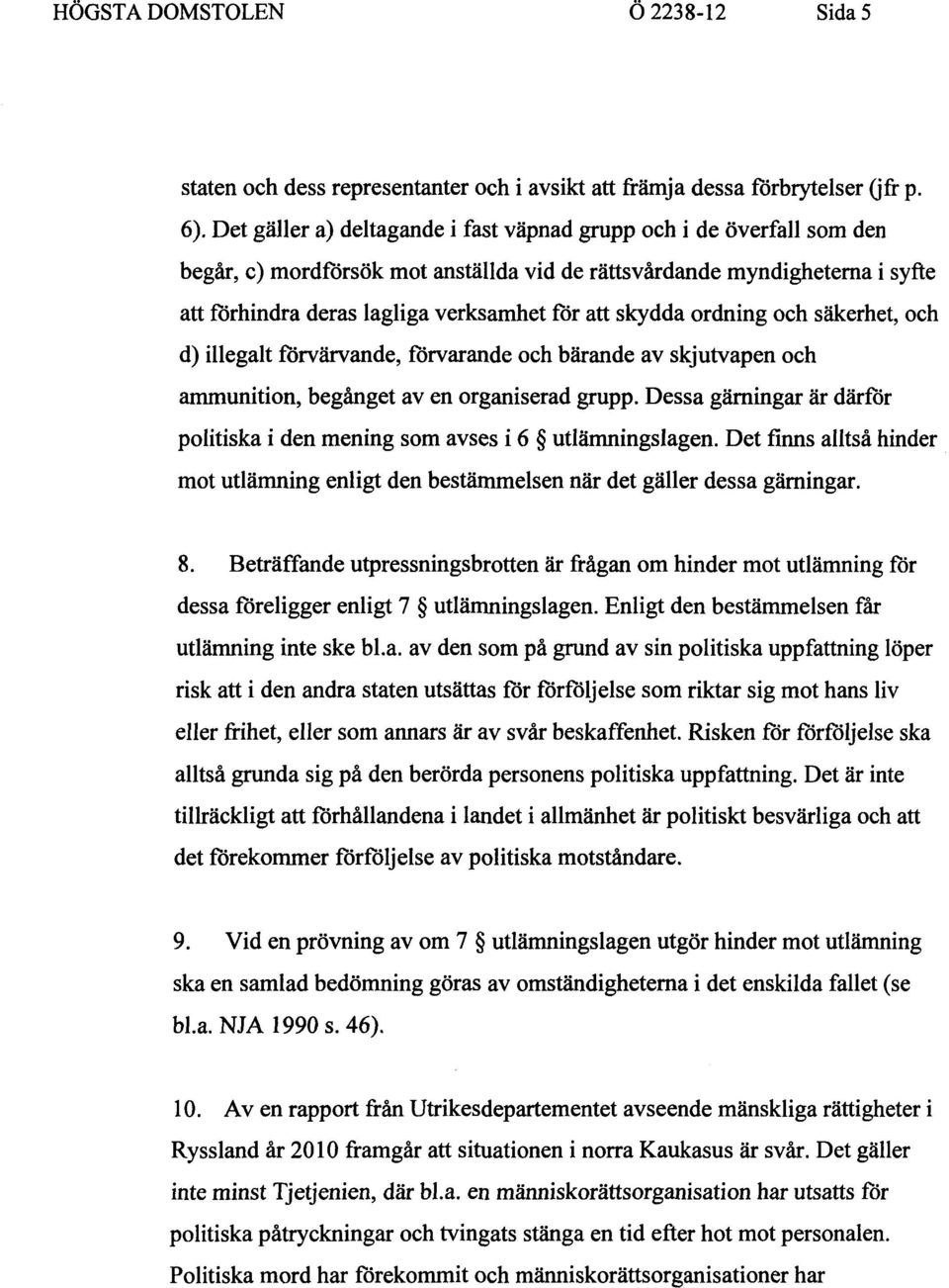 skydda ordning och säkerhet, och d) illegalt förvärvande, förvarande och bärande av skjutvapen och ammunition, begånget av en organiserad grupp.