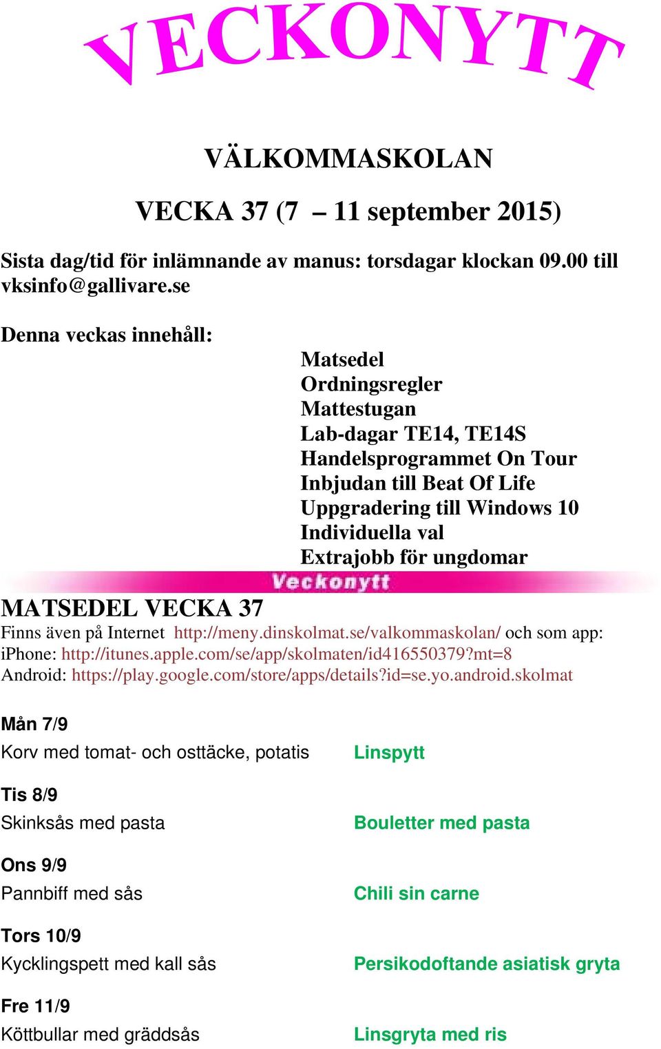 ungdomar MATSEDEL VECKA 37 Finns även på Internet http://meny.dinskolmat.se/valkommaskolan/ och som app: iphone: http://itunes.apple.com/se/app/skolmaten/id416550379?mt=8 Android: https://play.google.