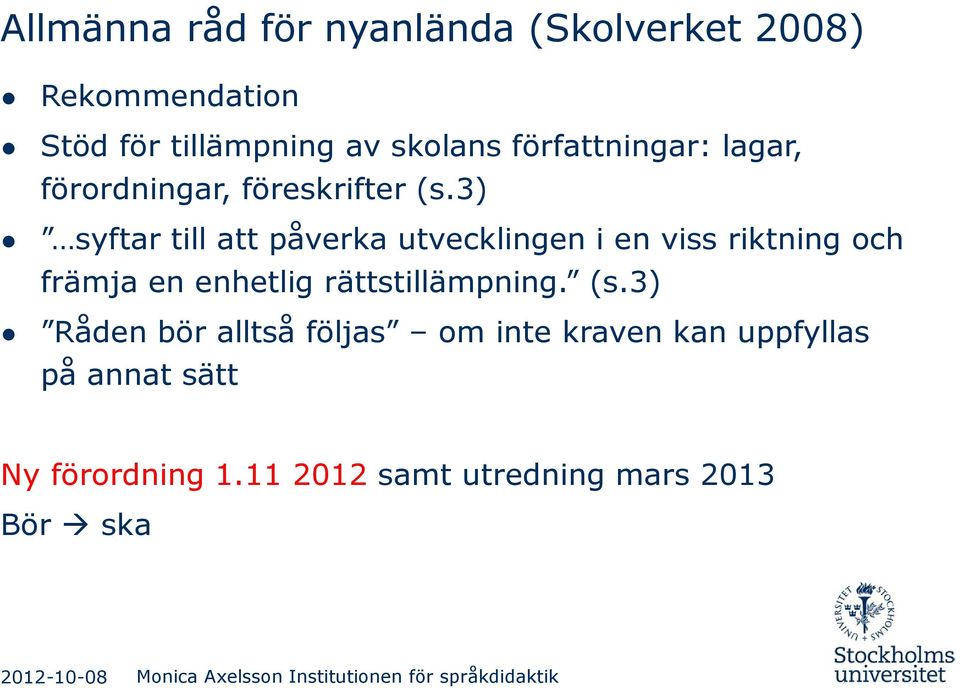 3) syftar till att påverka utvecklingen i en viss riktning och främja en enhetlig rättstillämpning. (s.