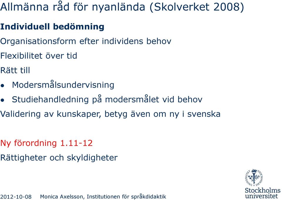 på modersmålet vid behov Validering av kunskaper, betyg även om ny i svenska Ny förordning