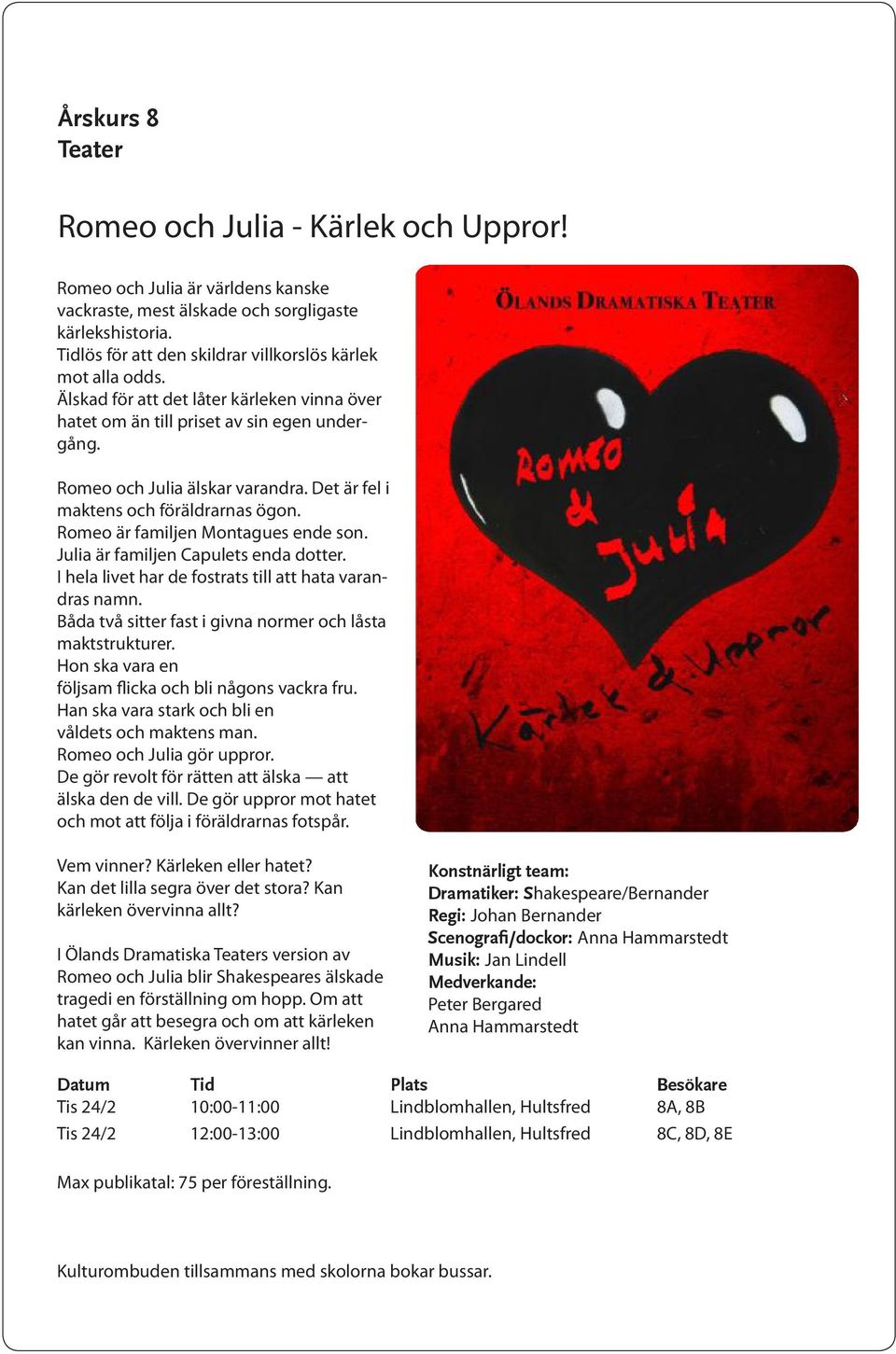 Det är fel i maktens och föräldrarnas ögon. Romeo är familjen Montagues ende son. Julia är familjen Capulets enda dotter. I hela livet har de fostrats till att hata varandras namn.