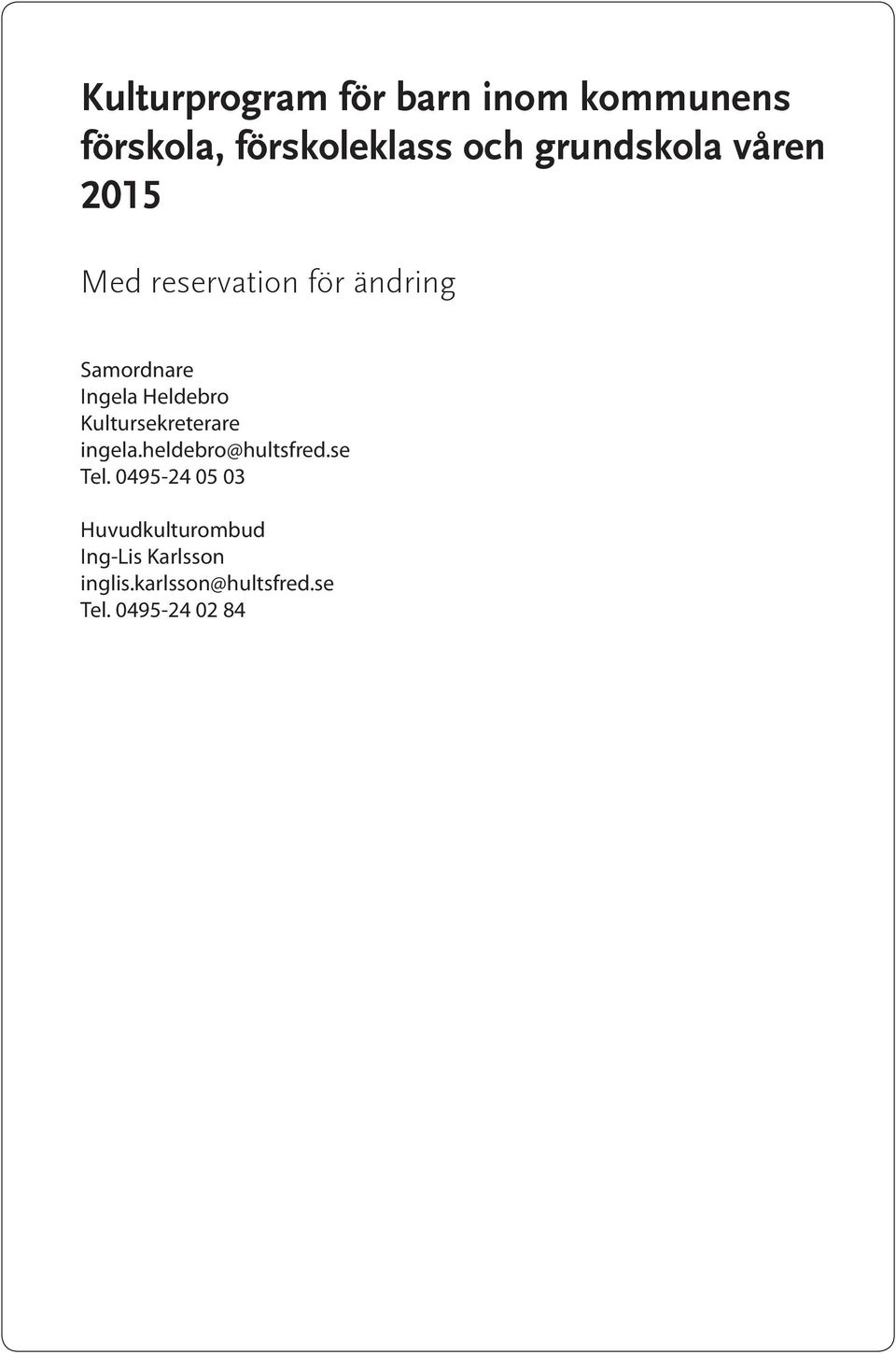 Heldebro Kultursekreterare ingela.heldebro@hultsfred.se Tel.