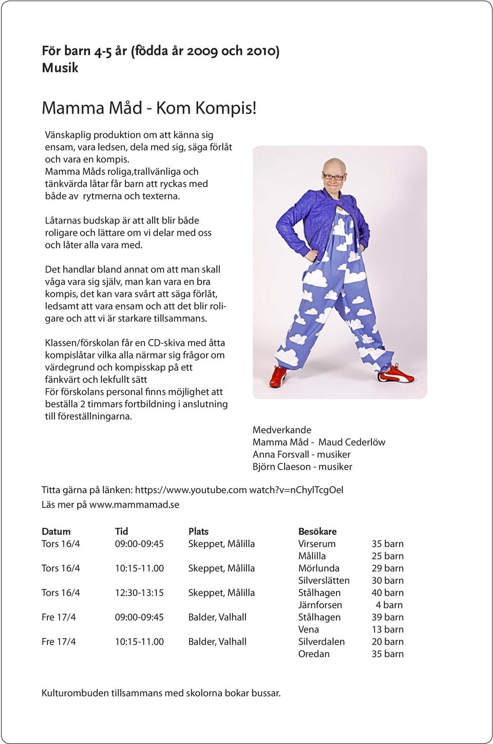 Låtarnas budskap är att allt blir både roligare och lättare om vi delar med oss och låter alla vara med.