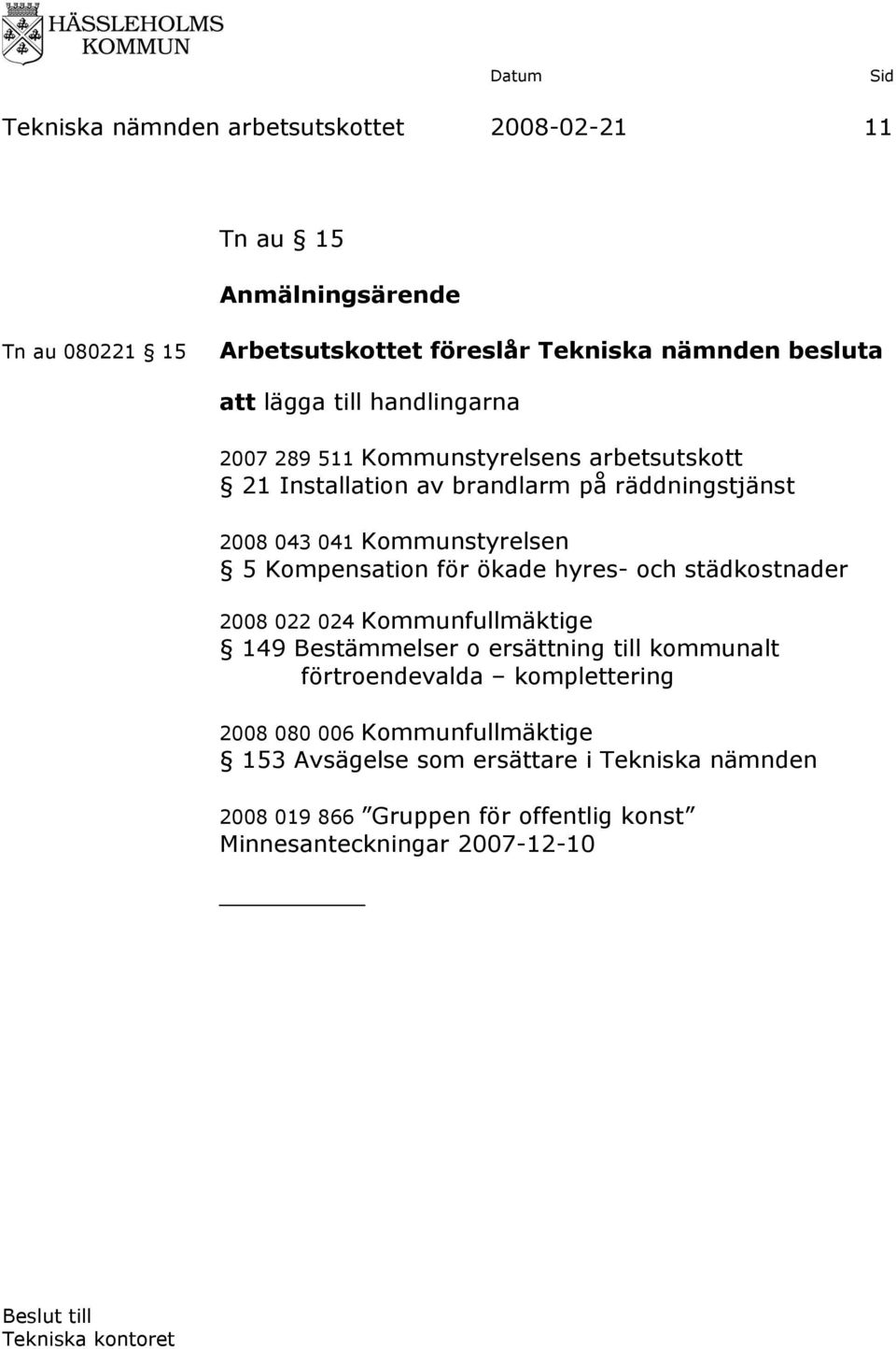 hyres- och städkostnader 2008 022 024 Kommunfullmäktige 149 Bestämmelser o ersättning till kommunalt förtroendevalda komplettering 2008