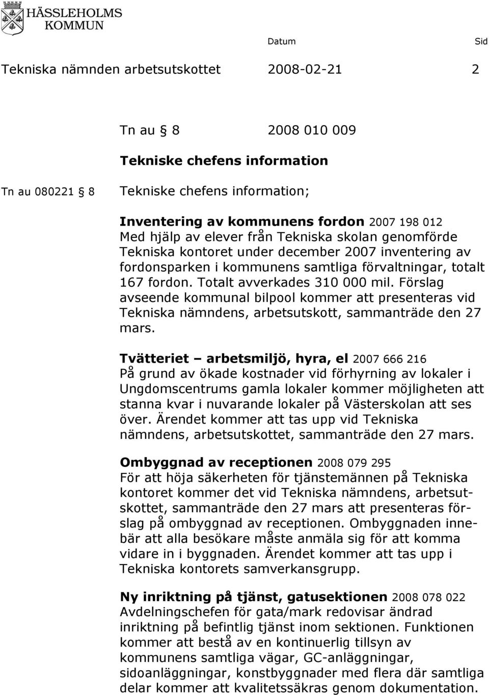 Förslag avseende kommunal bilpool kommer att presenteras vid Tekniska nämndens, arbetsutskott, sammanträde den 27 mars.