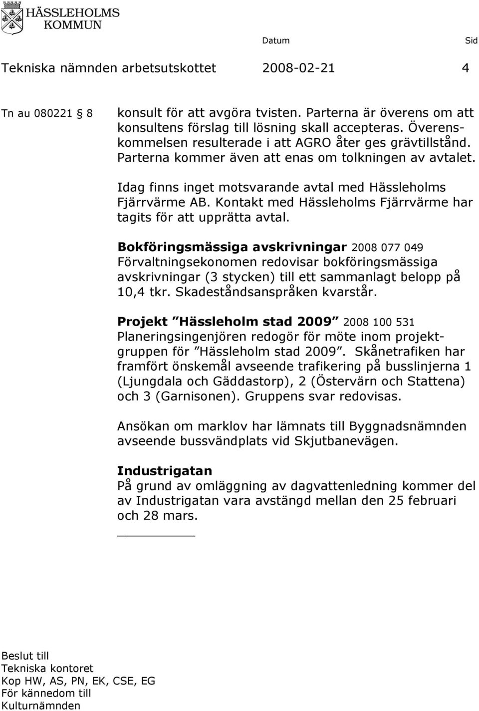 Kontakt med Hässleholms Fjärrvärme har tagits för att upprätta avtal.