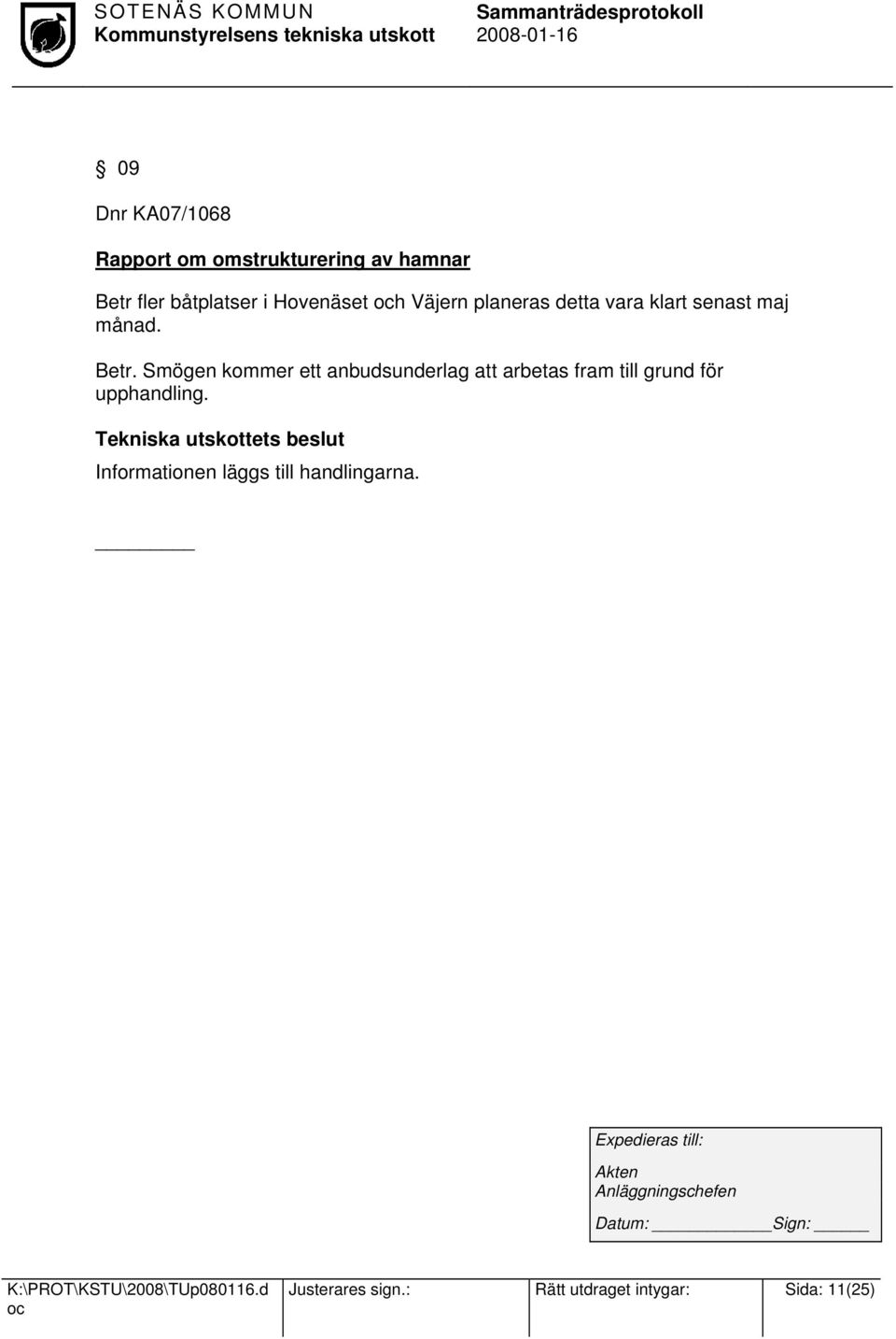 Smögen kommer ett anbudsunderlag att arbetas fram till grund för upphandling.