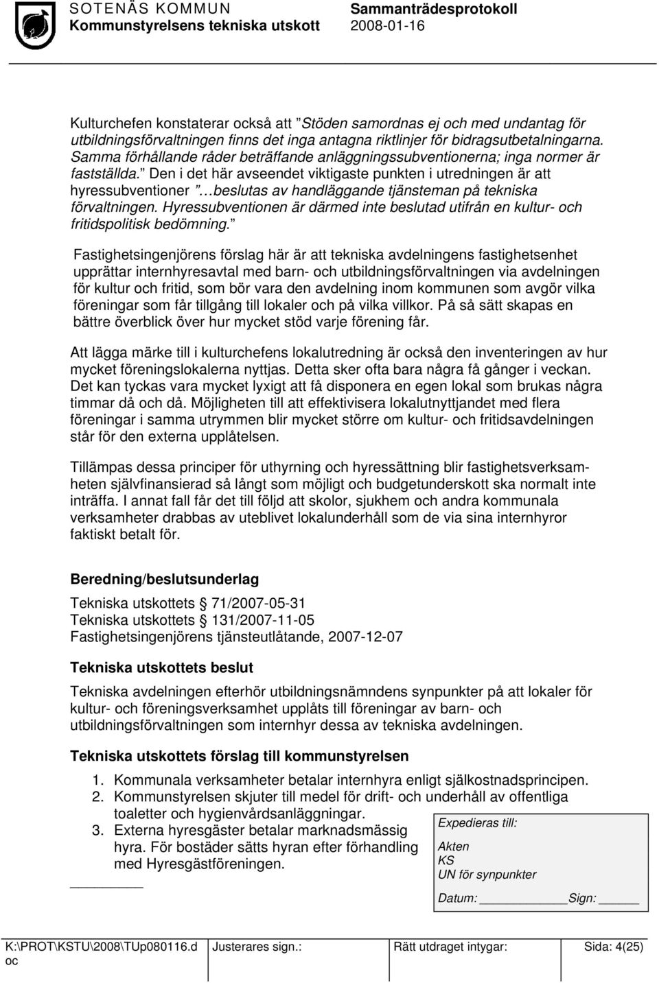 Den i det här avseendet viktigaste punkten i utredningen är att hyressubventioner beslutas av handläggande tjänsteman på tekniska förvaltningen.