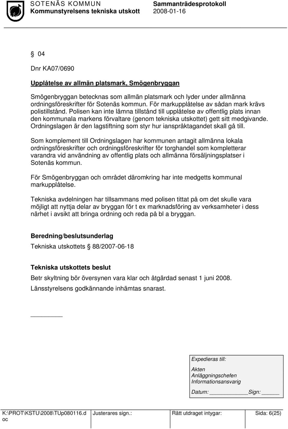Polisen kan inte lämna tillstånd till upplåtelse av offentlig plats innan den kommunala markens förvaltare (genom tekniska utskottet) gett sitt medgivande.