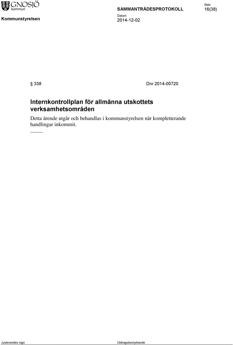 Detta ärende utgår och behandlas i