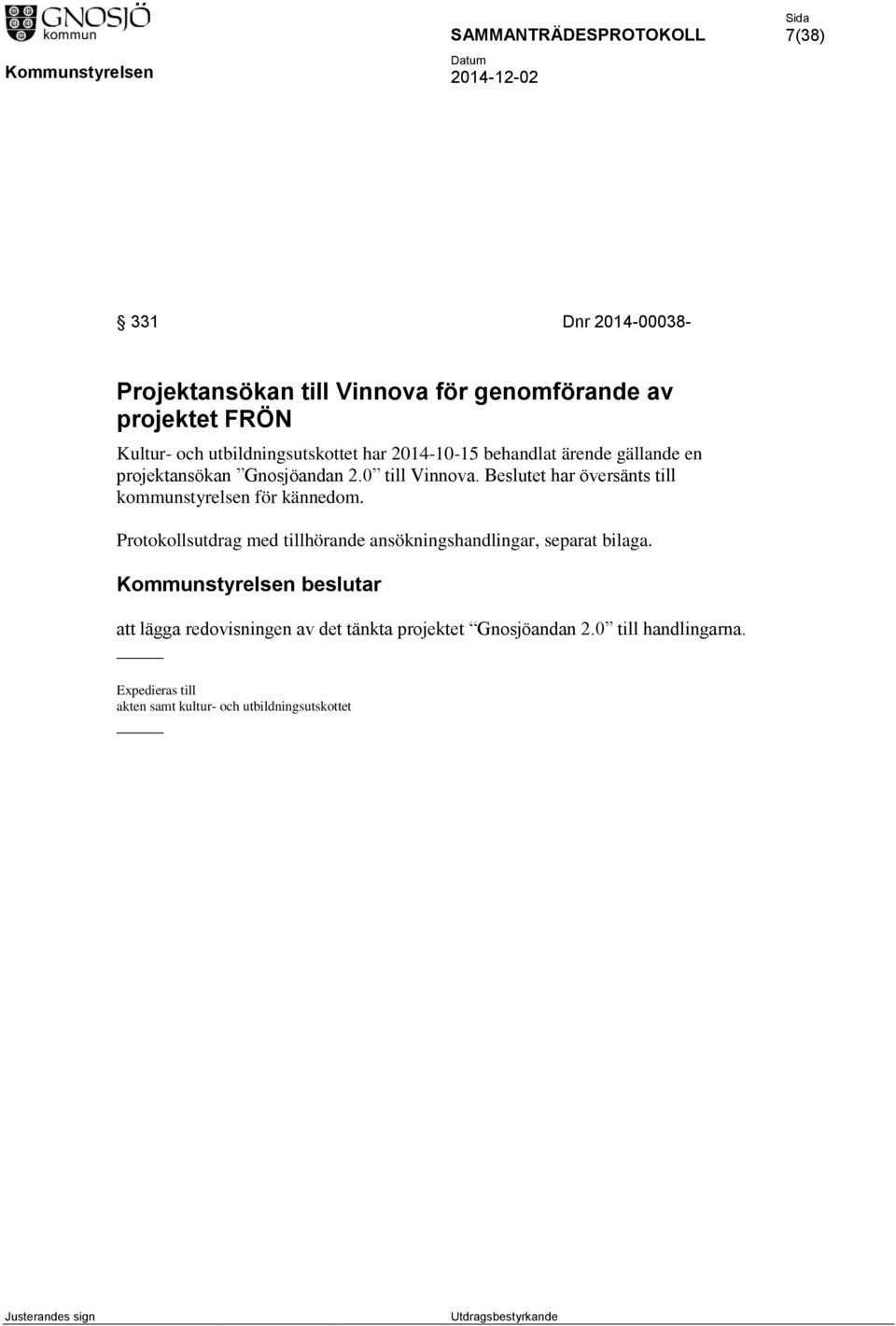 Beslutet har översänts till kommunstyrelsen för kännedom.