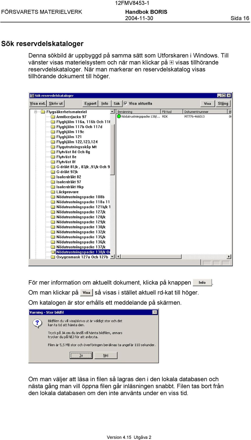 När man markerar en reservdelskatalog visas tillhörande dokument till höger. För mer information om aktuellt dokument, klicka på knappen.