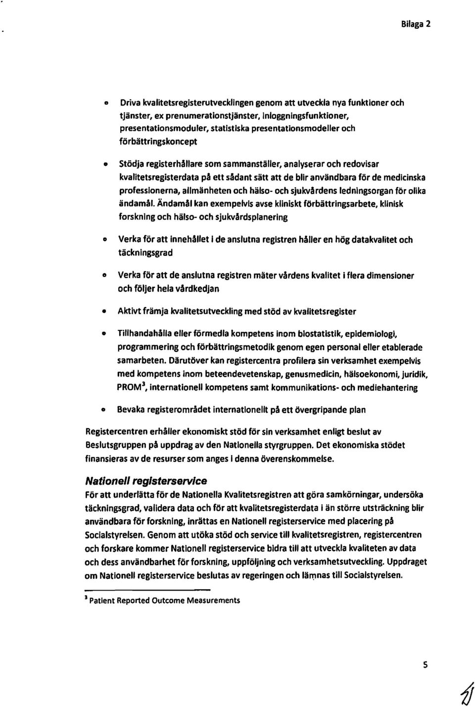 att de blir användbara för de medicinska prfessinerna, allmänheten ch häls- ch sjukvårdens ledningsrgan för lika ändamål.ändarnäi kan exempelvis avse kliniskt förbättringsarbete.