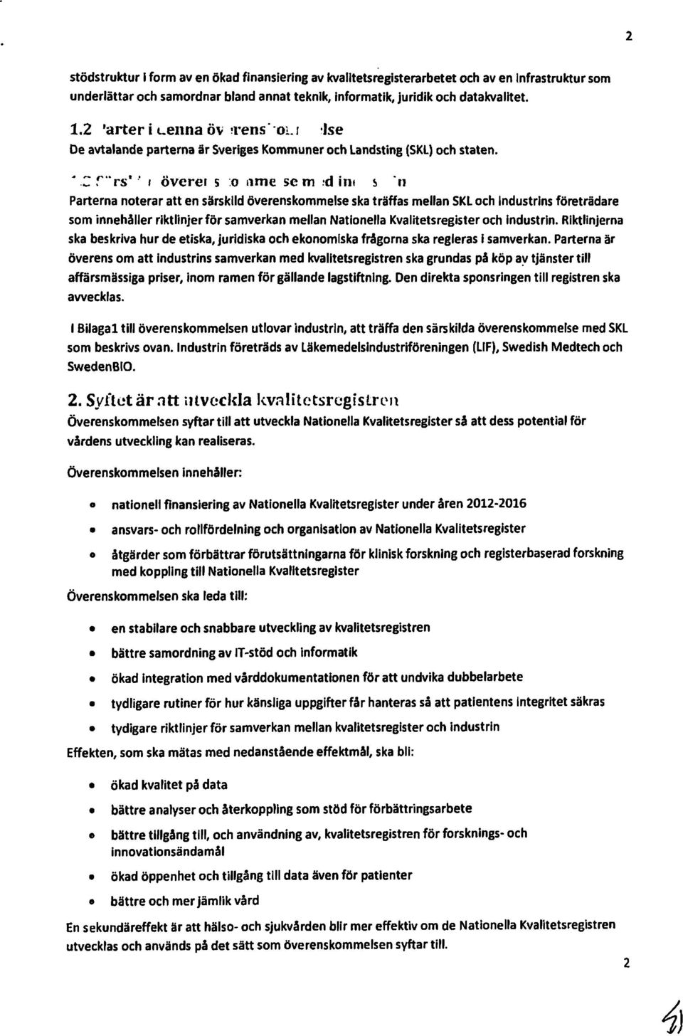 s n Parterna nterar att en särskild överenskmmelse ska träffas mellan SKL ch Industrins företrädare sm innehåller riktlinjerför samverkan mellan Natinella Kvalitetsregister ch industrin.