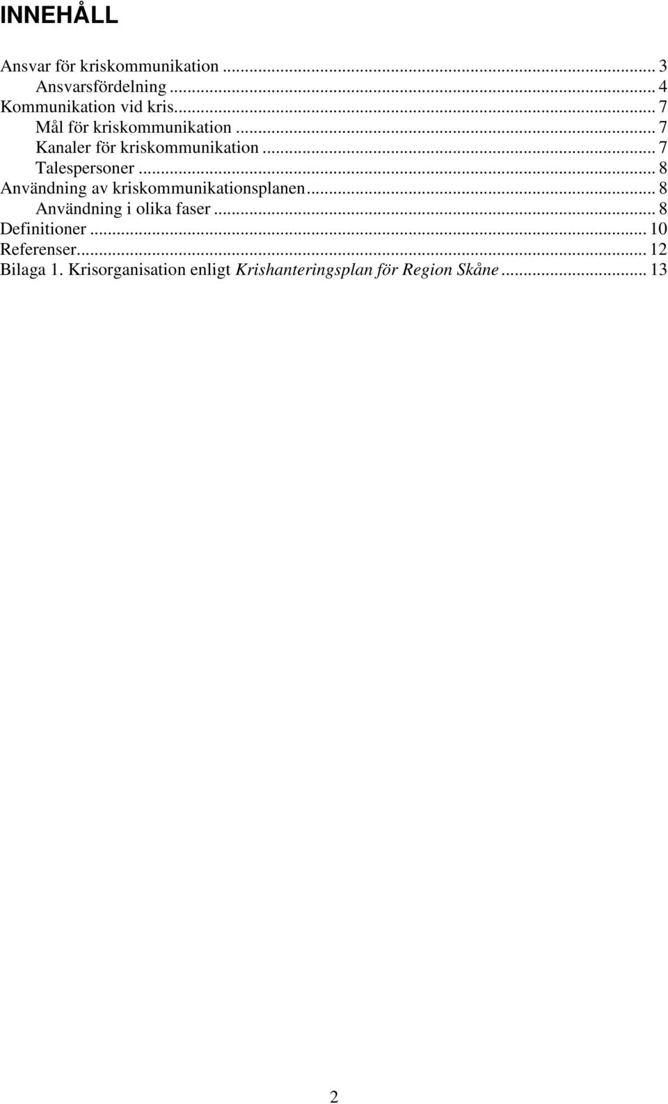 .. 8 Användning av kriskommunikationsplanen... 8 Användning i olika faser... 8 Definitioner.