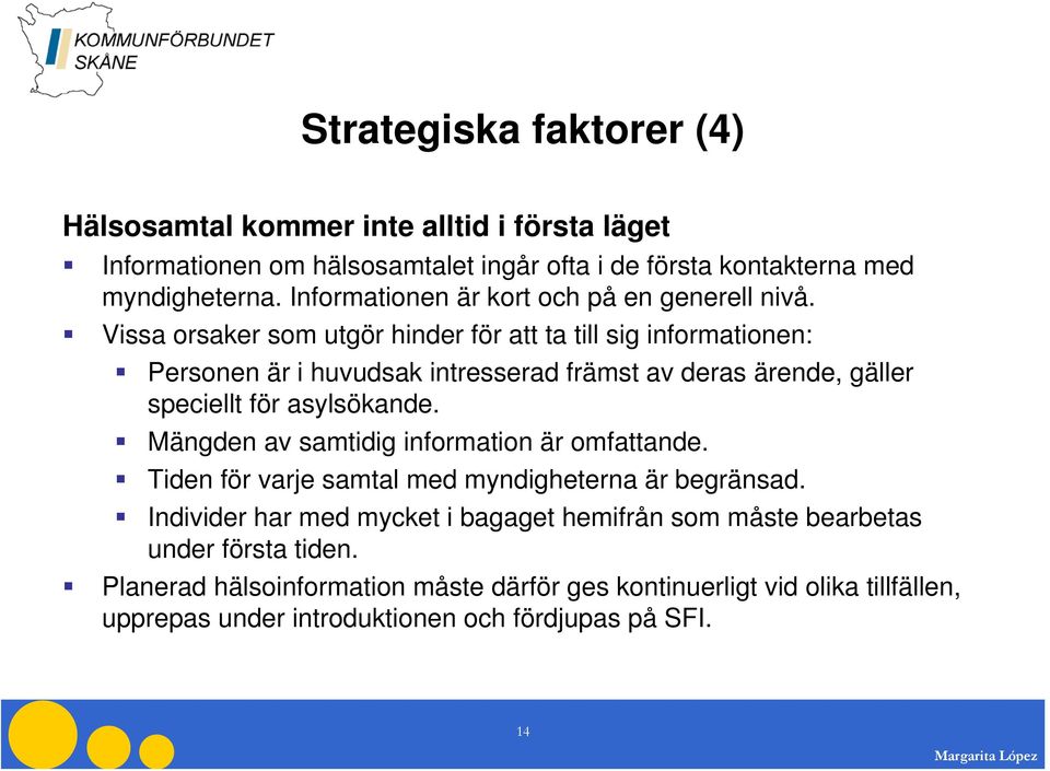 Vissa orsaker som utgör hinder för att ta till sig informationen: Personen är i huvudsak intresserad främst av deras ärende, gäller speciellt för asylsökande.