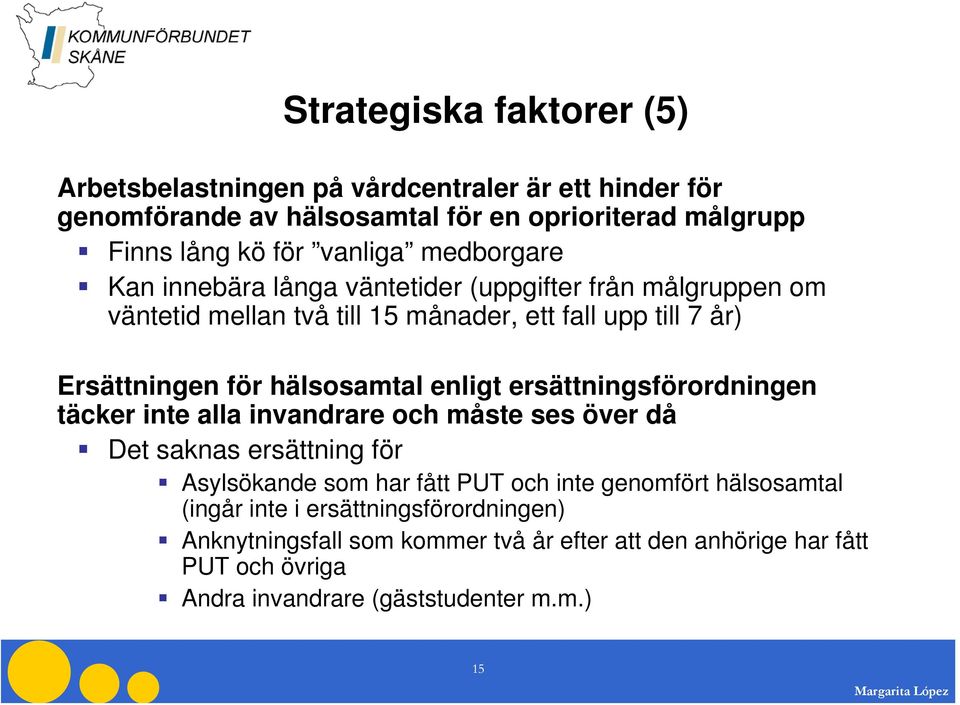 enligt ersättningsförordningen täcker inte alla invandrare och måste ses över då Det saknas ersättning för Asylsökande som har fått PUT och inte genomfört