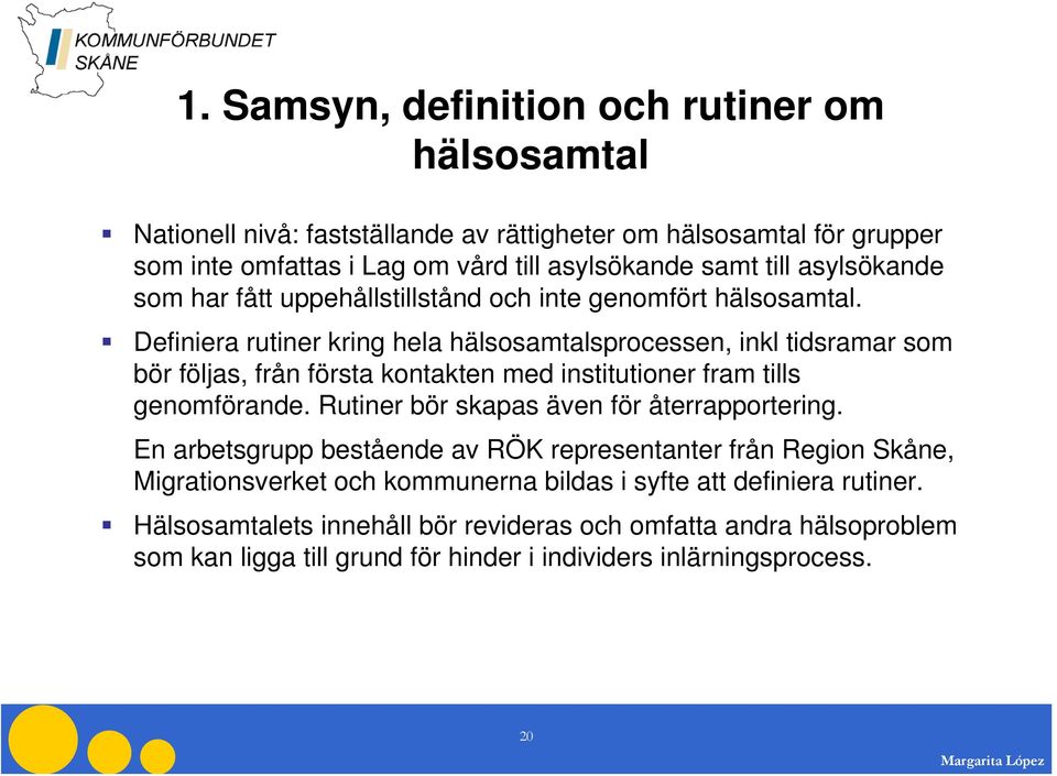 Definiera rutiner kring hela hälsosamtalsprocessen, inkl tidsramar som bör följas, från första kontakten med institutioner fram tills genomförande.