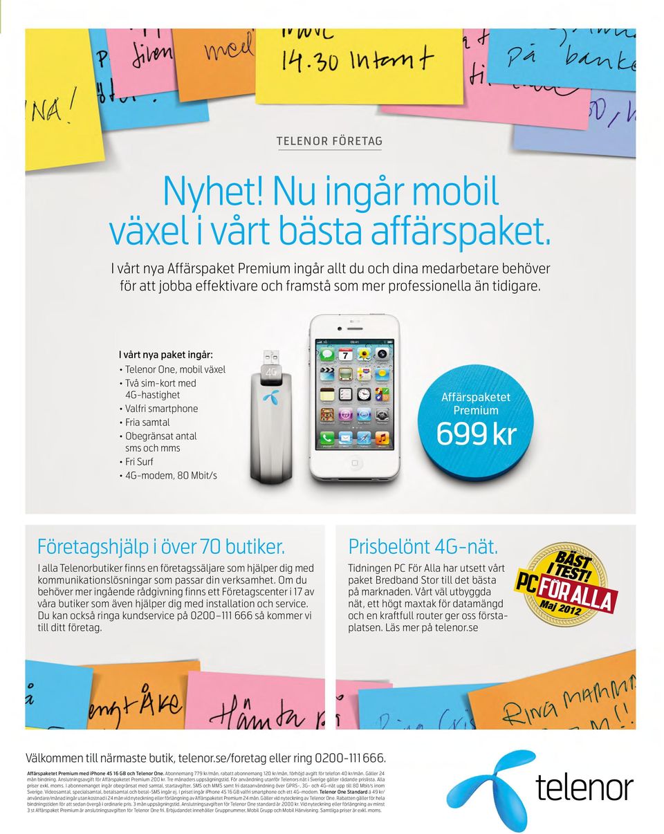 I vårt nya paket ingår: Telenor One, mobil växel Två sim-kort med 4G-hastighet Valfri smartphone Fria samtal Obegränsat antal sms och mms Fri Surf 4G-modem, 80 Mbit/s Affärspaketet Premium 699 kr