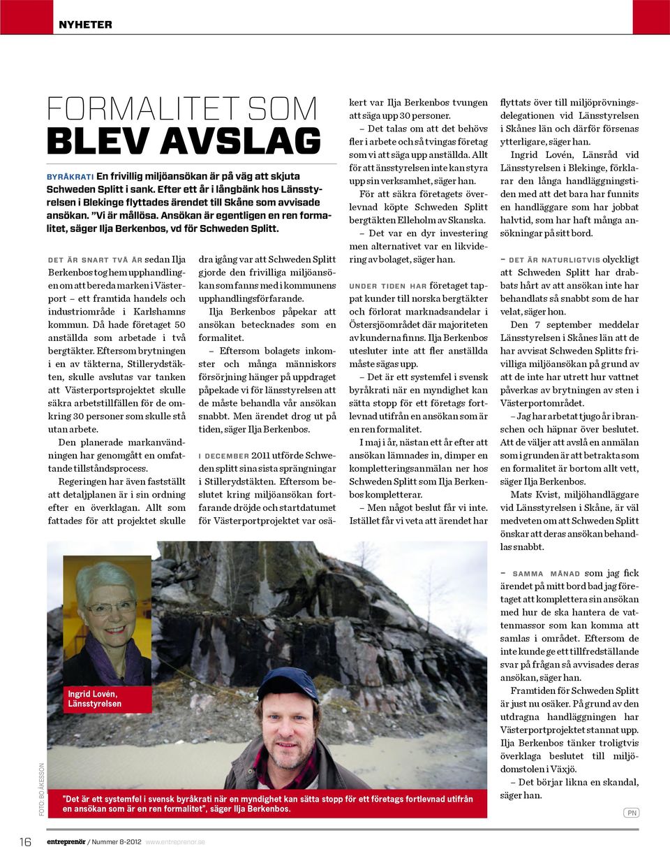 Ansökan är egentligen en ren formalitet, säger Ilja Berkenbos, vd för Schweden Splitt.