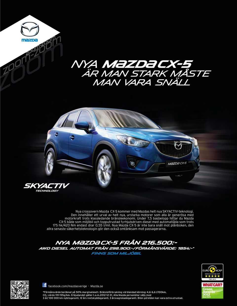 Under 7,5 basbelopp hittar du Mazda CX-5 både som miljöbil och topputrustad fyrhjulsdriven diesel med automatlåda som trots 175 hk/420 Nm endast drar 0,55 l/mil.