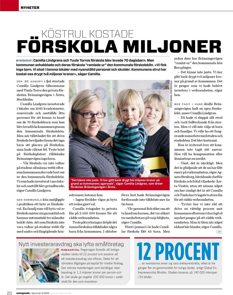 Men kommunen schabblade och deras förskola ramlade ur den kommunala förskolekön. «Vi fick inga barn. Vi stod i tomma lokaler med nyanställd personal och skulder.