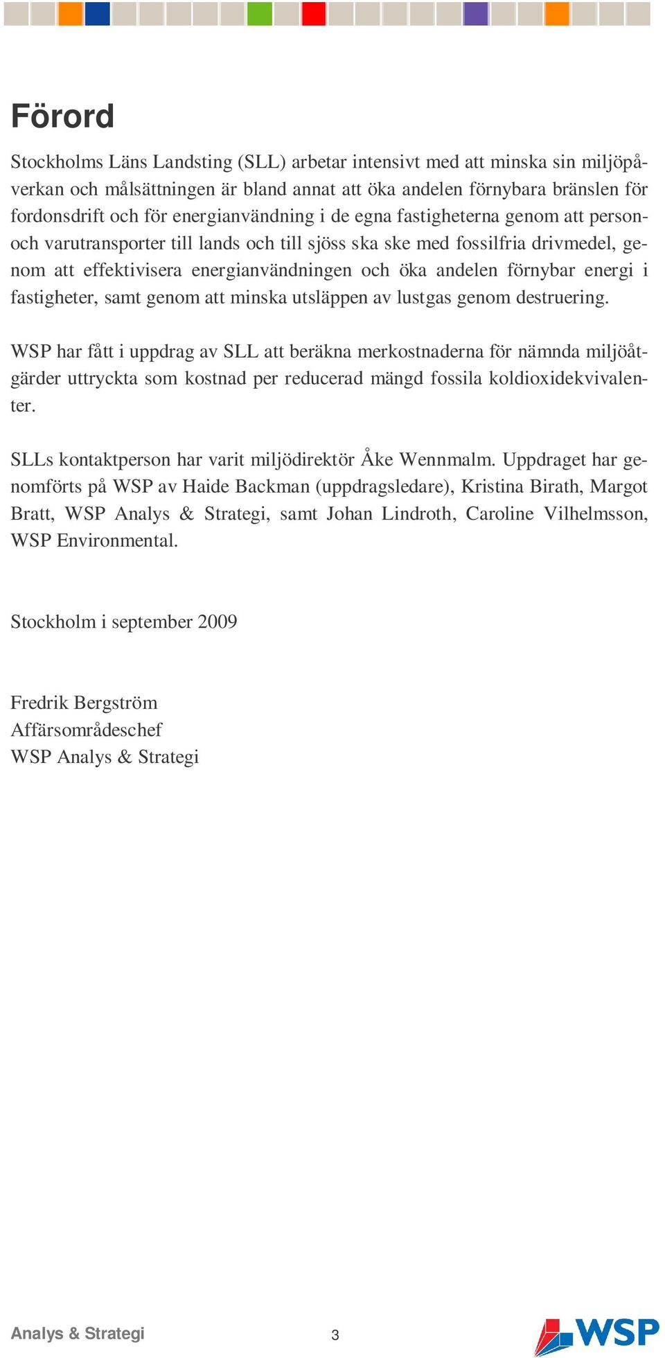 fastigheter, samt genom att minska utsläppen av lustgas genom destruering.