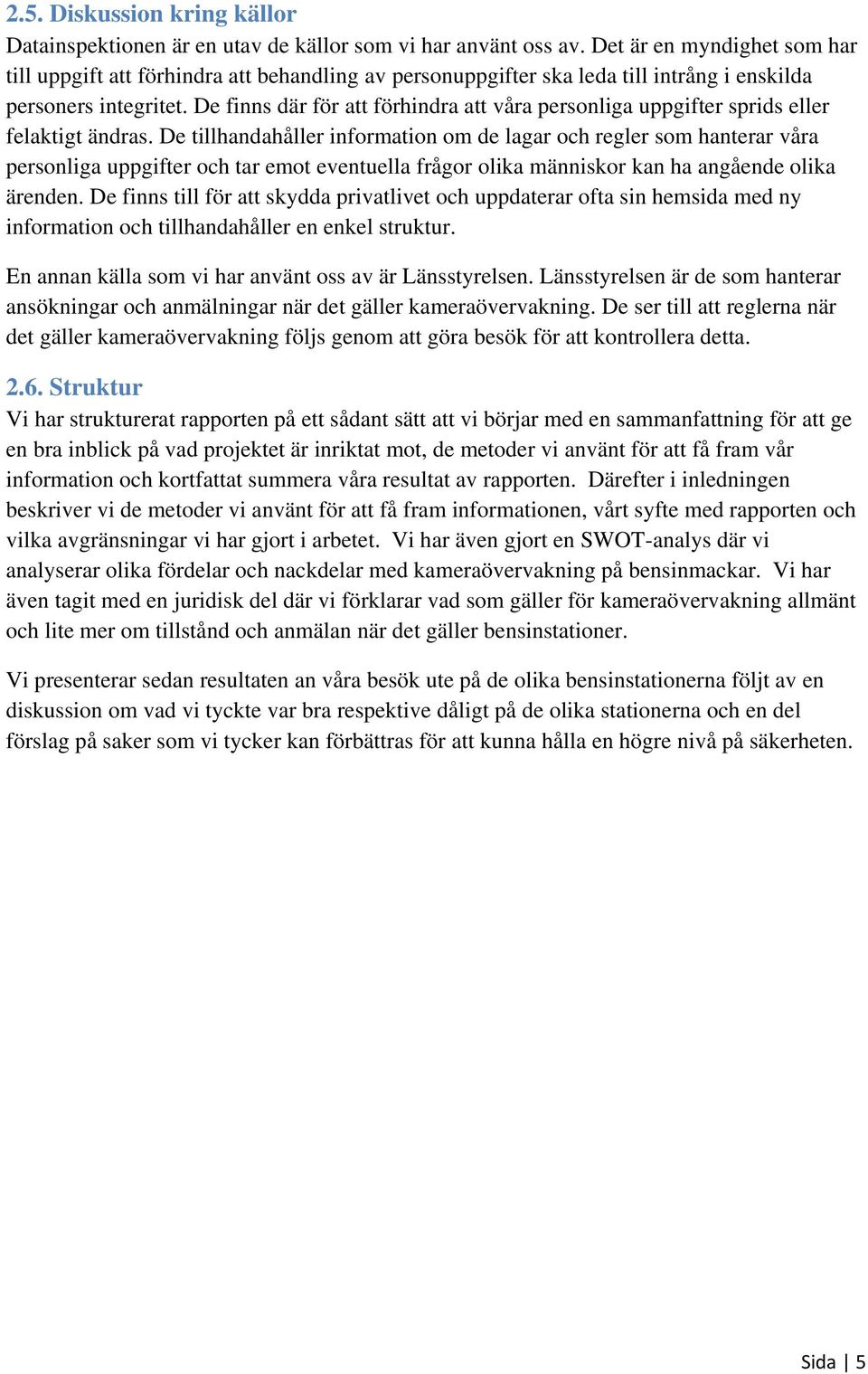 De finns där för att förhindra att våra personliga uppgifter sprids eller felaktigt ändras.