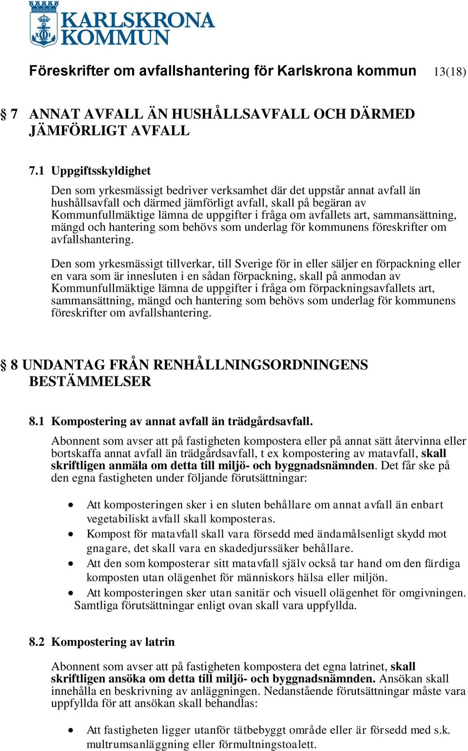 fråga om avfallets art, sammansättning, mängd och hantering som behövs som underlag för kommunens föreskrifter om avfallshantering.