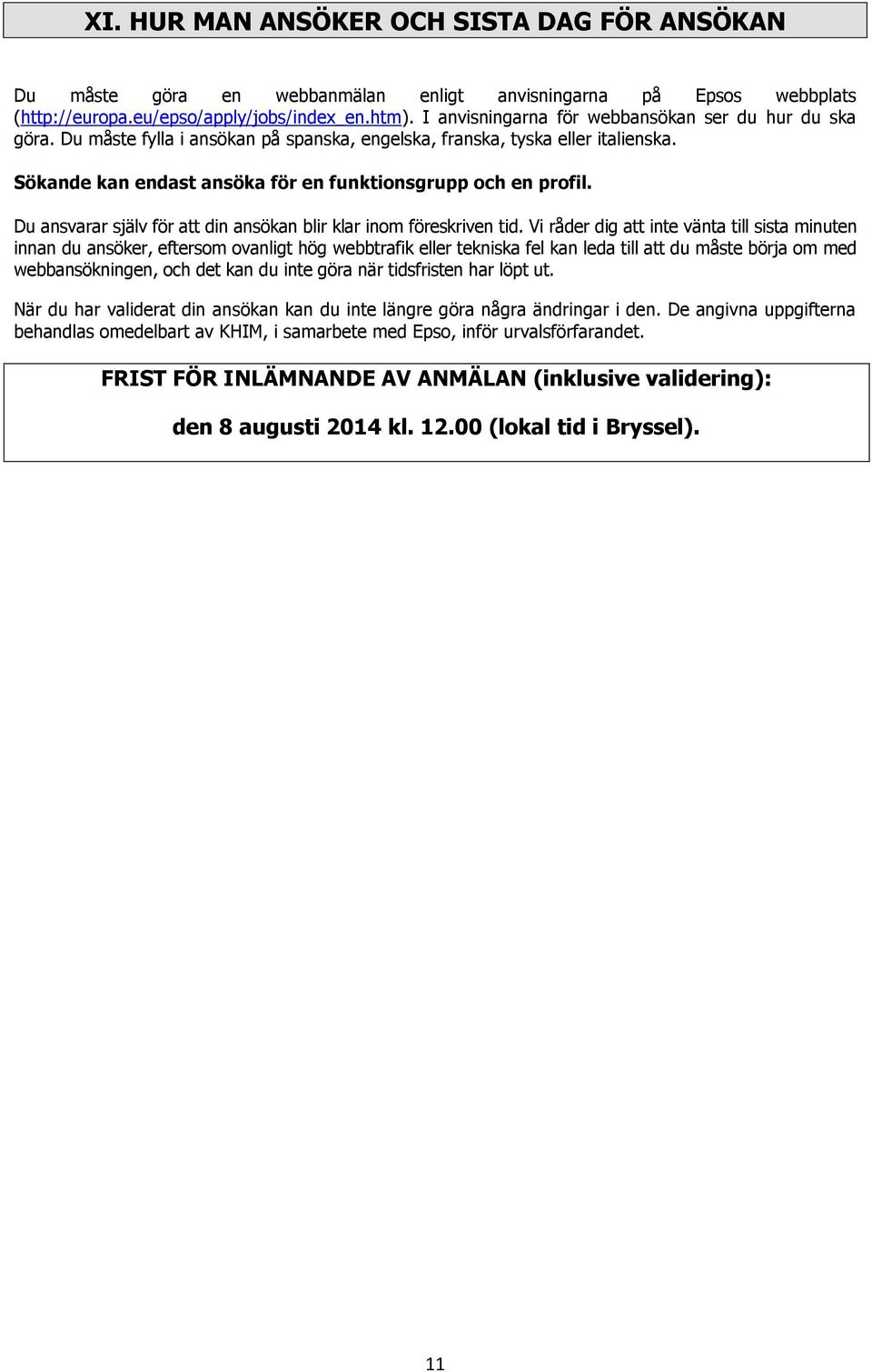 Du ansvarar själv för att din ansökan blir klar inom föreskriven tid.