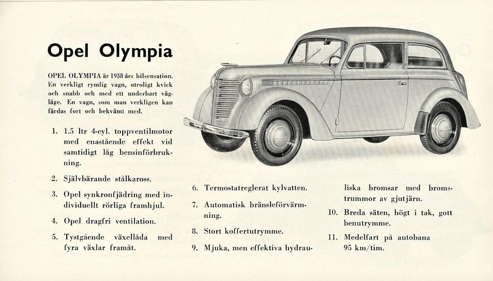 Självbärande stålkaross. 3. Opel synkronfjädring med individuellt rörliga framhjul. 4. Opel dragfri ventilation. 5. Tystgående växellåda med fyra växlar framåt. 6.