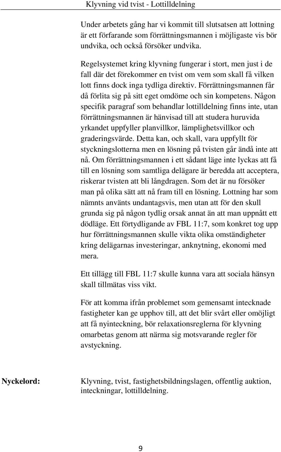 Förrättningsmannen får då förlita sig på sitt eget omdöme och sin kompetens.