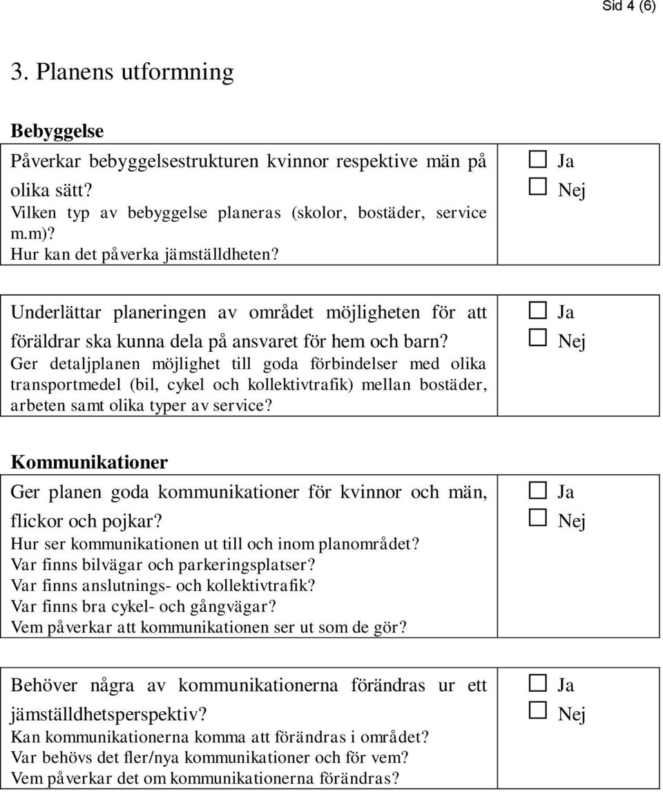 Ger detaljplanen möjlighet till goda förbindelser med olika transportmedel (bil, cykel och kollektivtrafik) mellan bostäder, arbeten samt olika typer av service?