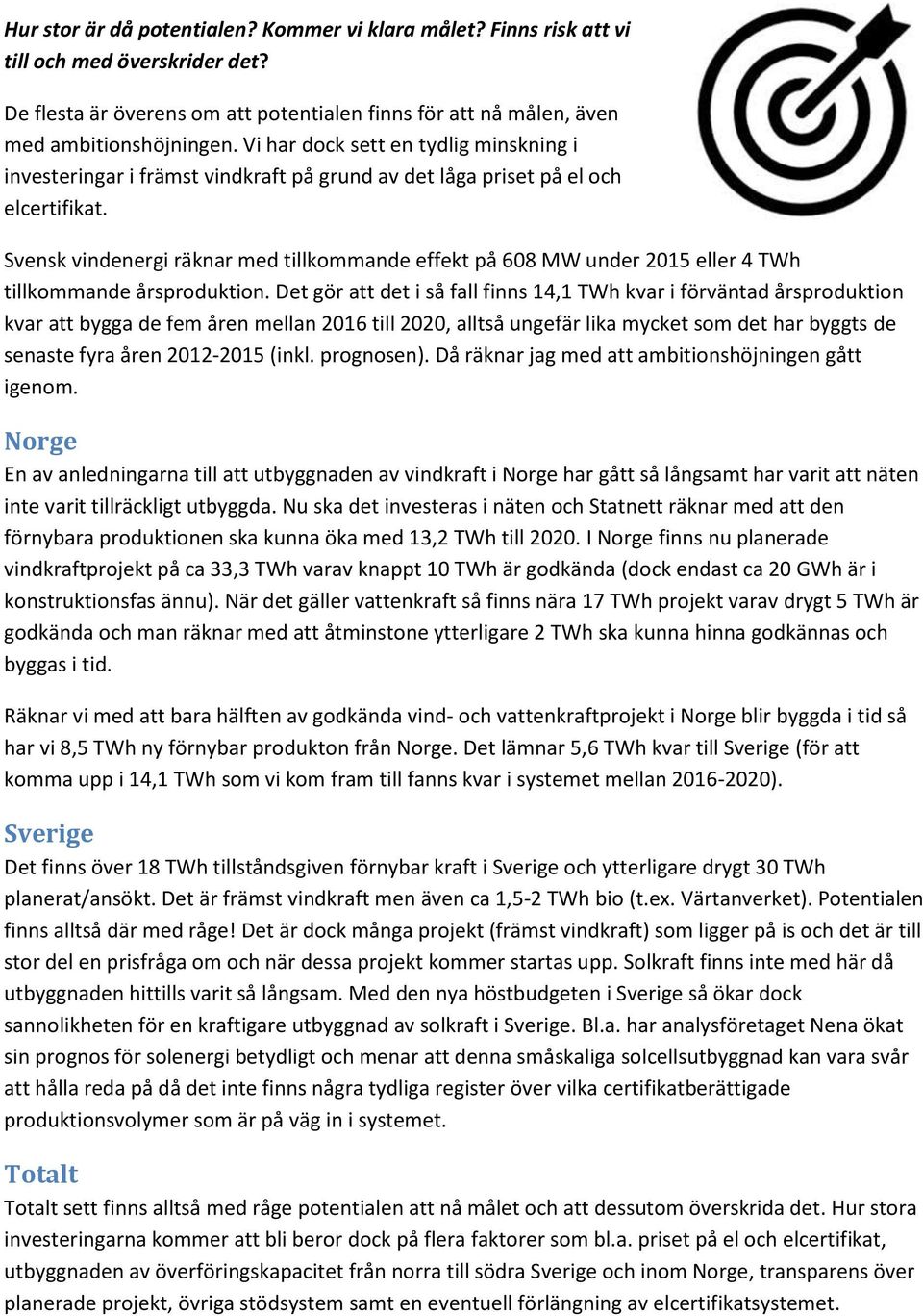 Svensk vindenergi räknar med tillkommande effekt på 608 MW under 2015 eller 4 TWh tillkommande årsproduktion.