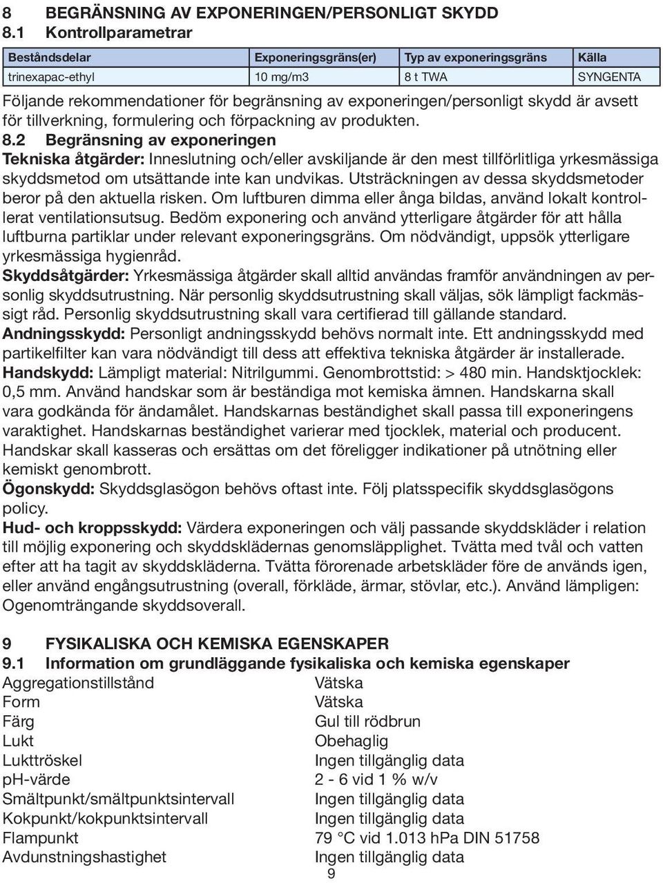 skydd är avsett för tillverkning, formulering och förpackning av produkten. 8.