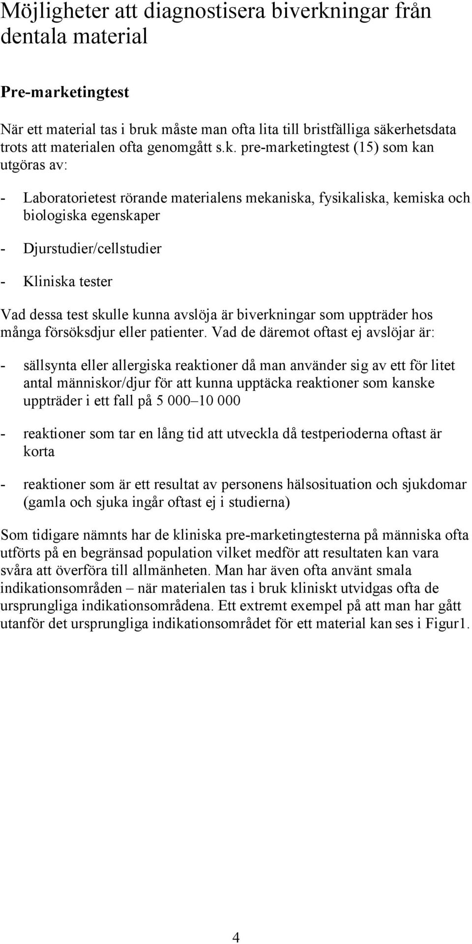 test skulle kunna avslöja är biverkningar som uppträder hos många försöksdjur eller patienter.