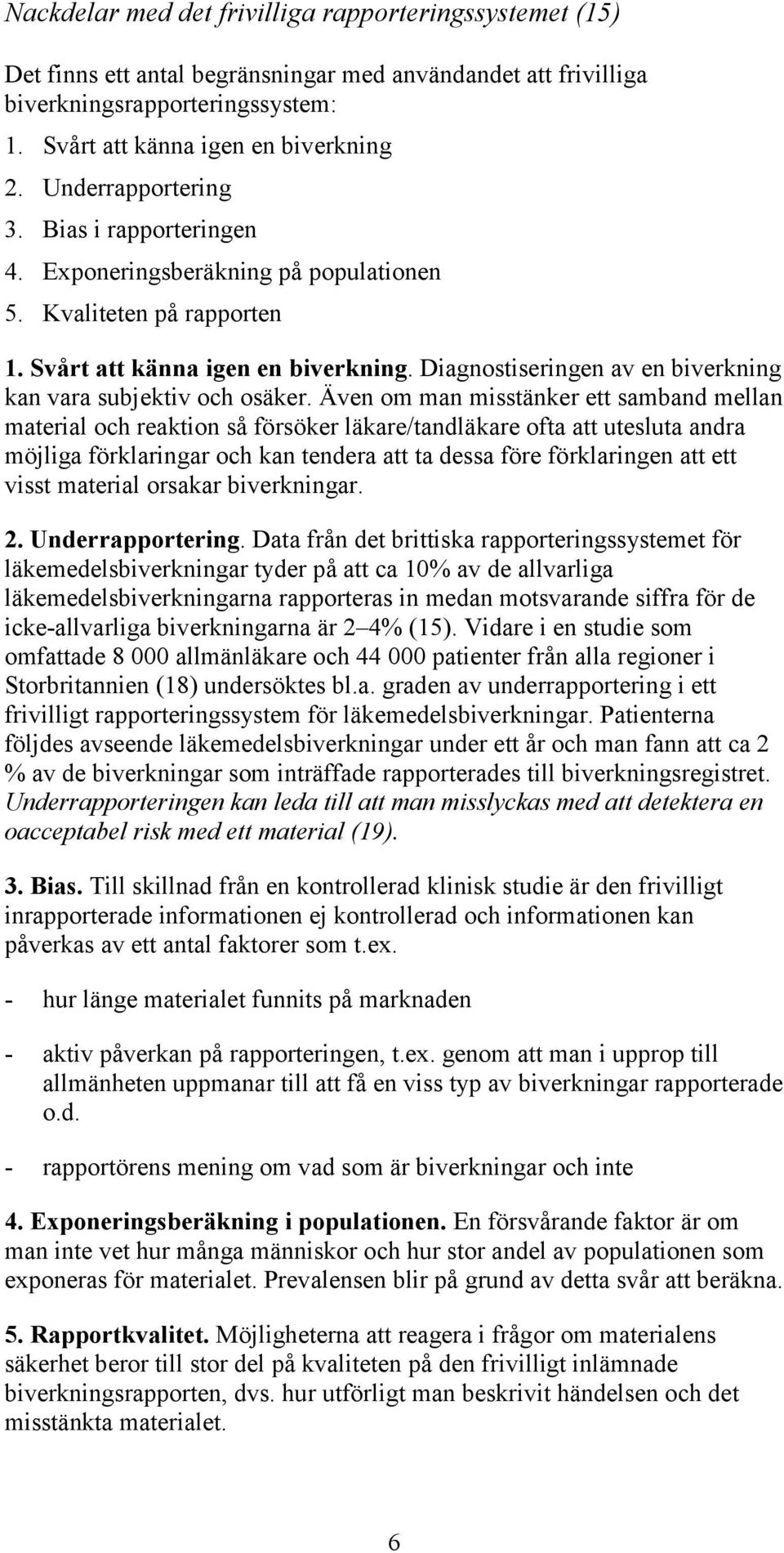Diagnostiseringen av en biverkning kan vara subjektiv och osäker.