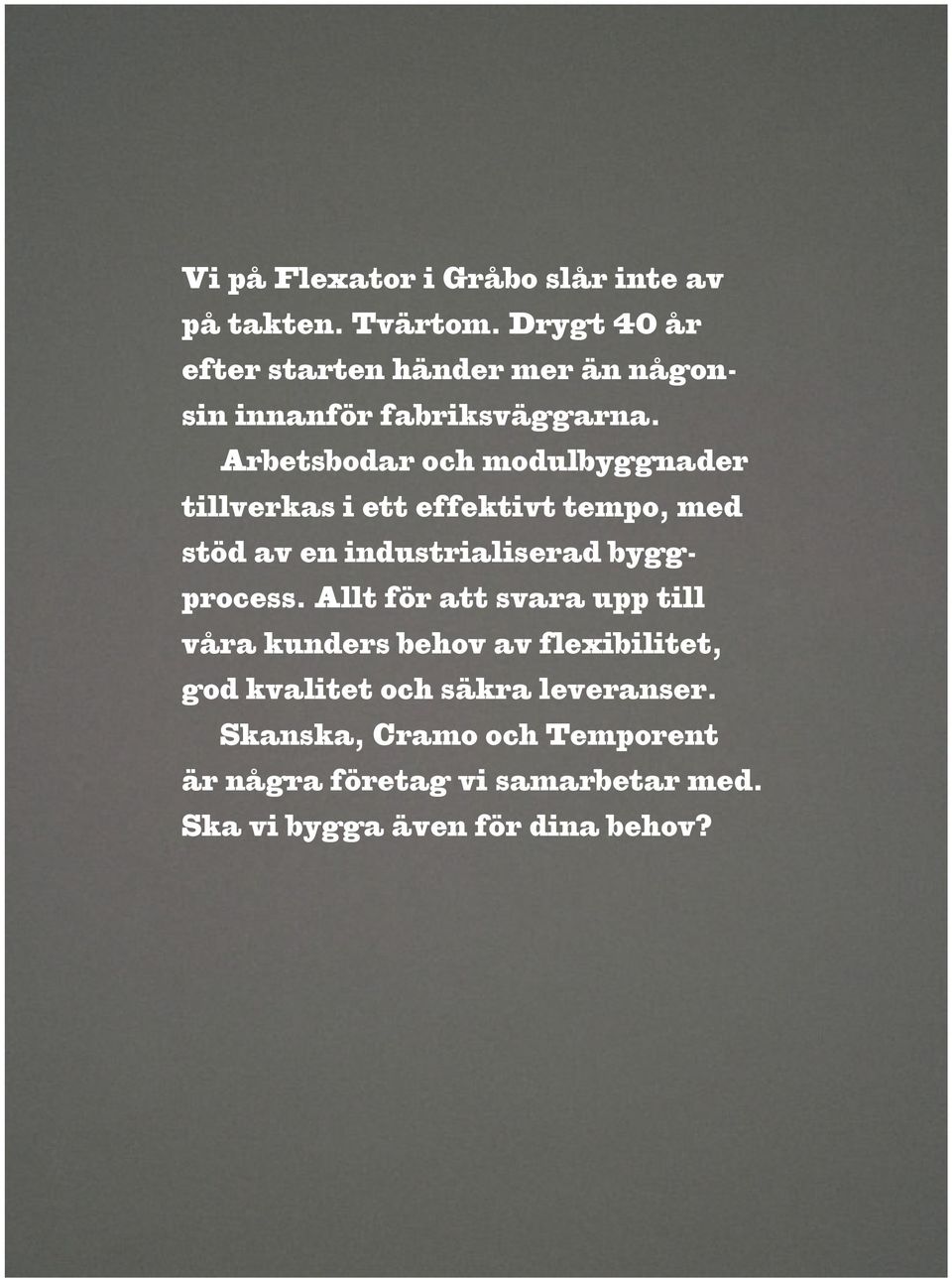 Arbetsbodar och modulbyggnader tillverkas i ett effektivt tempo, med stöd av en industrialiserad byggprocess.