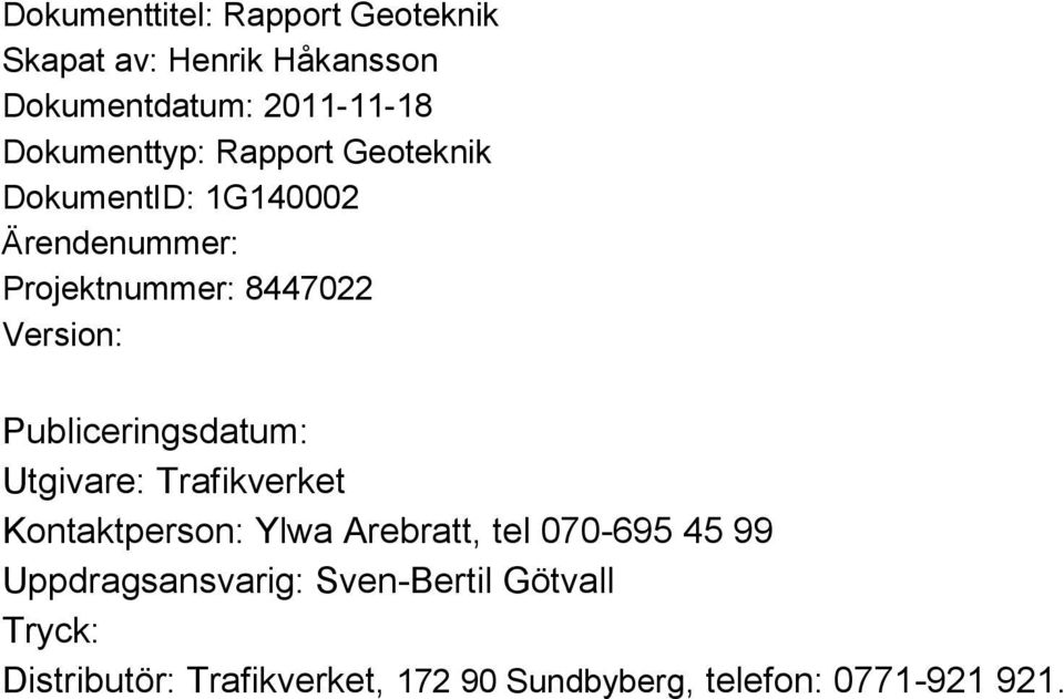 Version: Publiceringsdatum: Utgivare: Trafikverket Kontaktperson: Ylwa Arebratt, tel 070-695 45