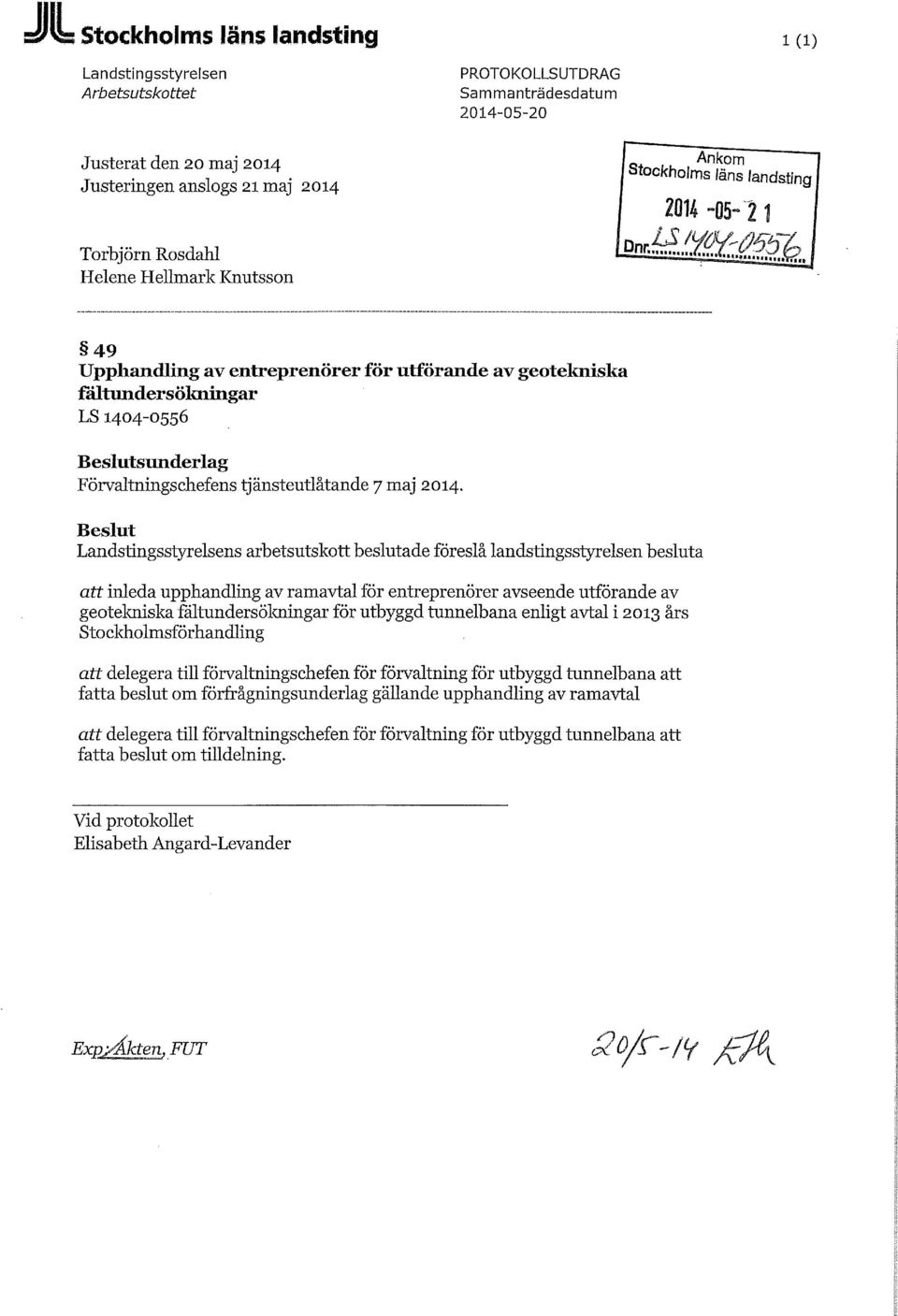 Beslut Landstingsstyrelsens arbetsutskott beslutade föreslå landstingsstyrelsen besluta att inleda upphandling av ramavtal för entreprenörer avseende utförande av geotekniska fältundersökningar