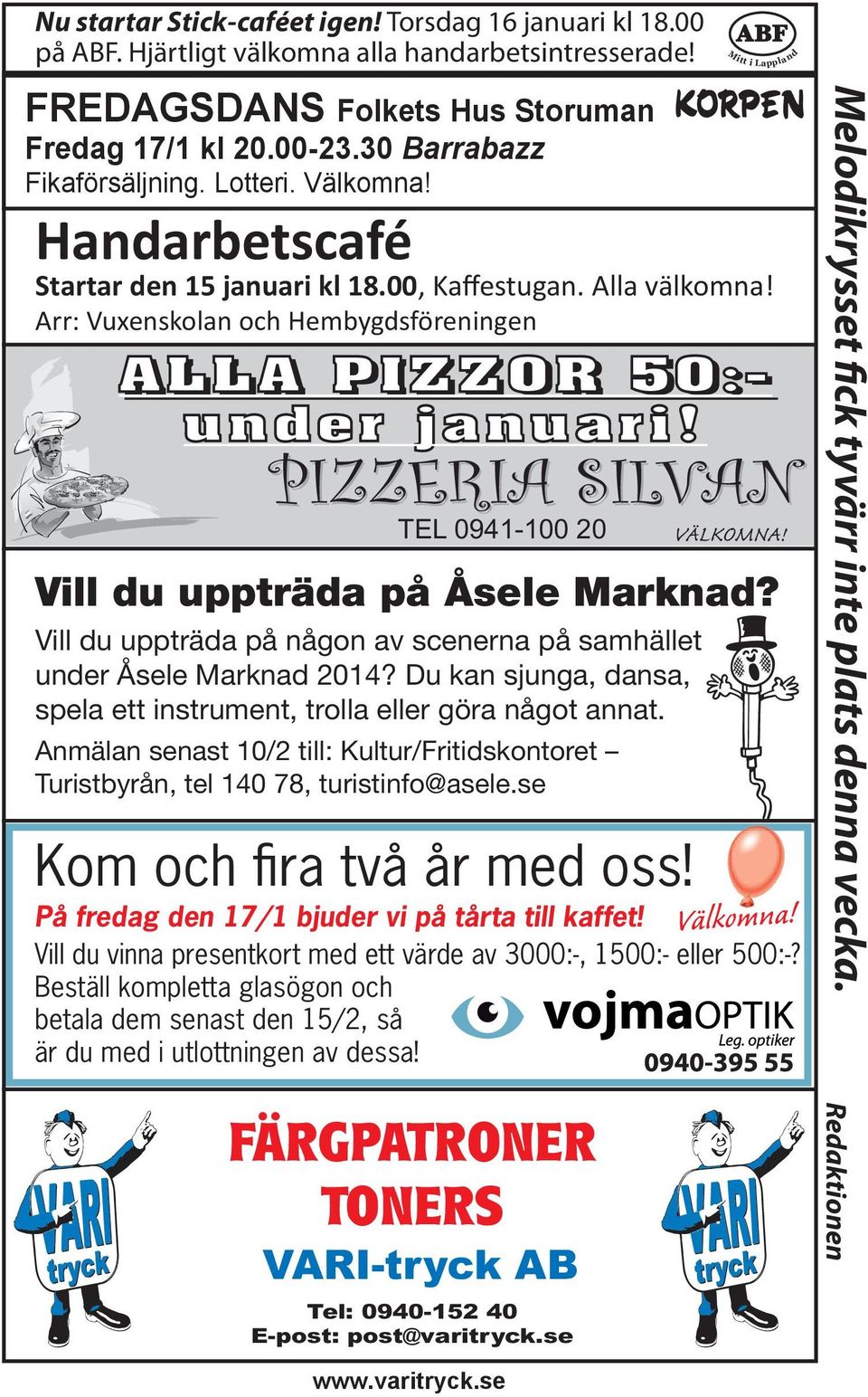 PIZZERIA SILVAN TEL 0941-100 20 Kom och fira två år med oss! VÄLKOMNA! Vill du uppträda på Åsele Marknad? Vill du uppträda på någon av scenerna på samhället under Åsele Marknad 2014?