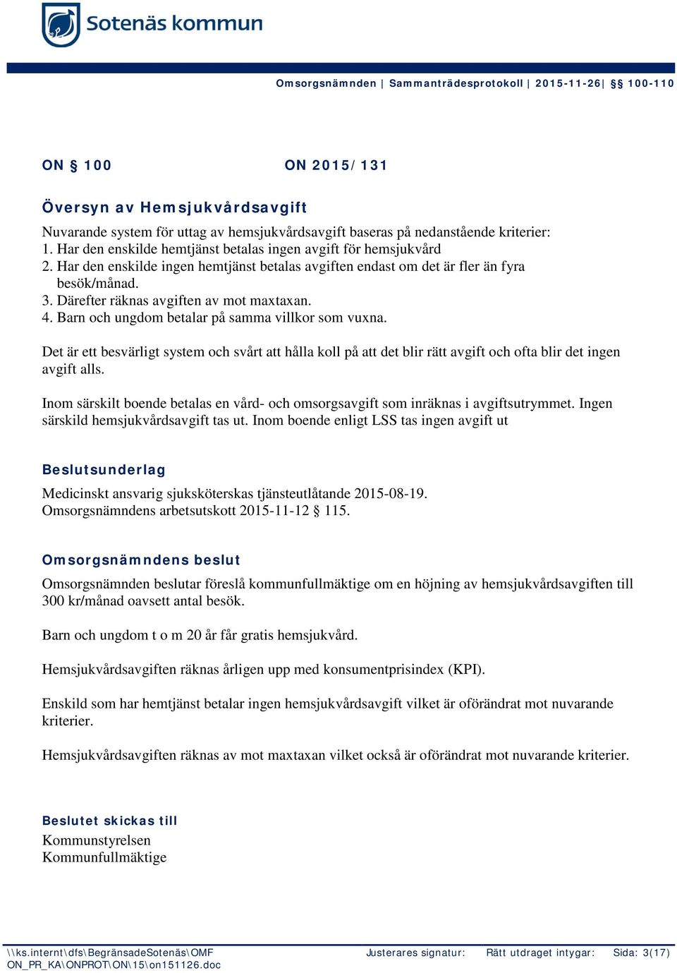 Därefter räknas avgiften av mot maxtaxan. 4. Barn och ungdom betalar på samma villkor som vuxna.