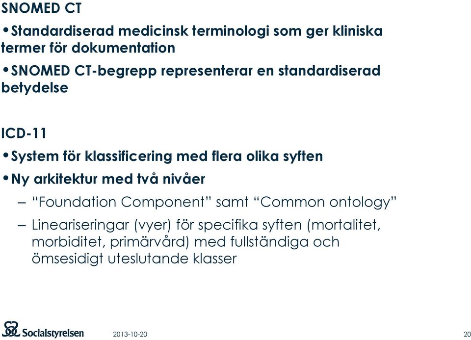 syften Ny arkitektur med två nivåer Foundation Component samt Common ontology Lineariseringar (vyer) för