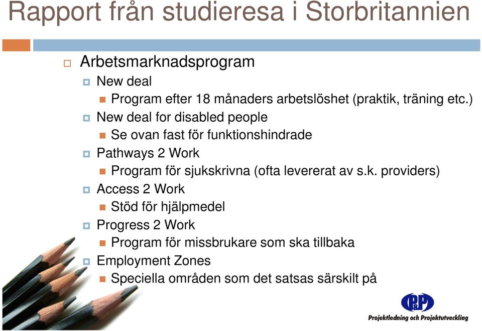 ) New deal for disabled people Se ovan fast för funktionshindrade Pathways 2 Work Program för sjukskrivna