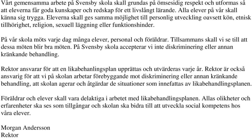 På vår skola möts varje dag många elever, personal och föräldrar. Tillsammans skall vi se till att dessa möten blir bra möten.