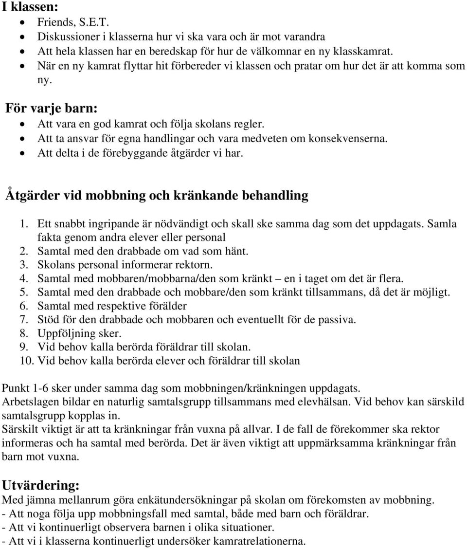 Att ta ansvar för egna handlingar och vara medveten om konsekvenserna. Att delta i de förebyggande åtgärder vi har. Åtgärder vid mobbning och kränkande behandling 1.