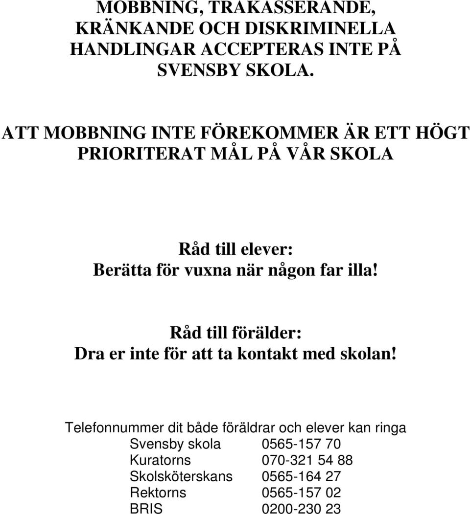 någon far illa! Råd till förälder: Dra er inte för att ta kontakt med skolan!