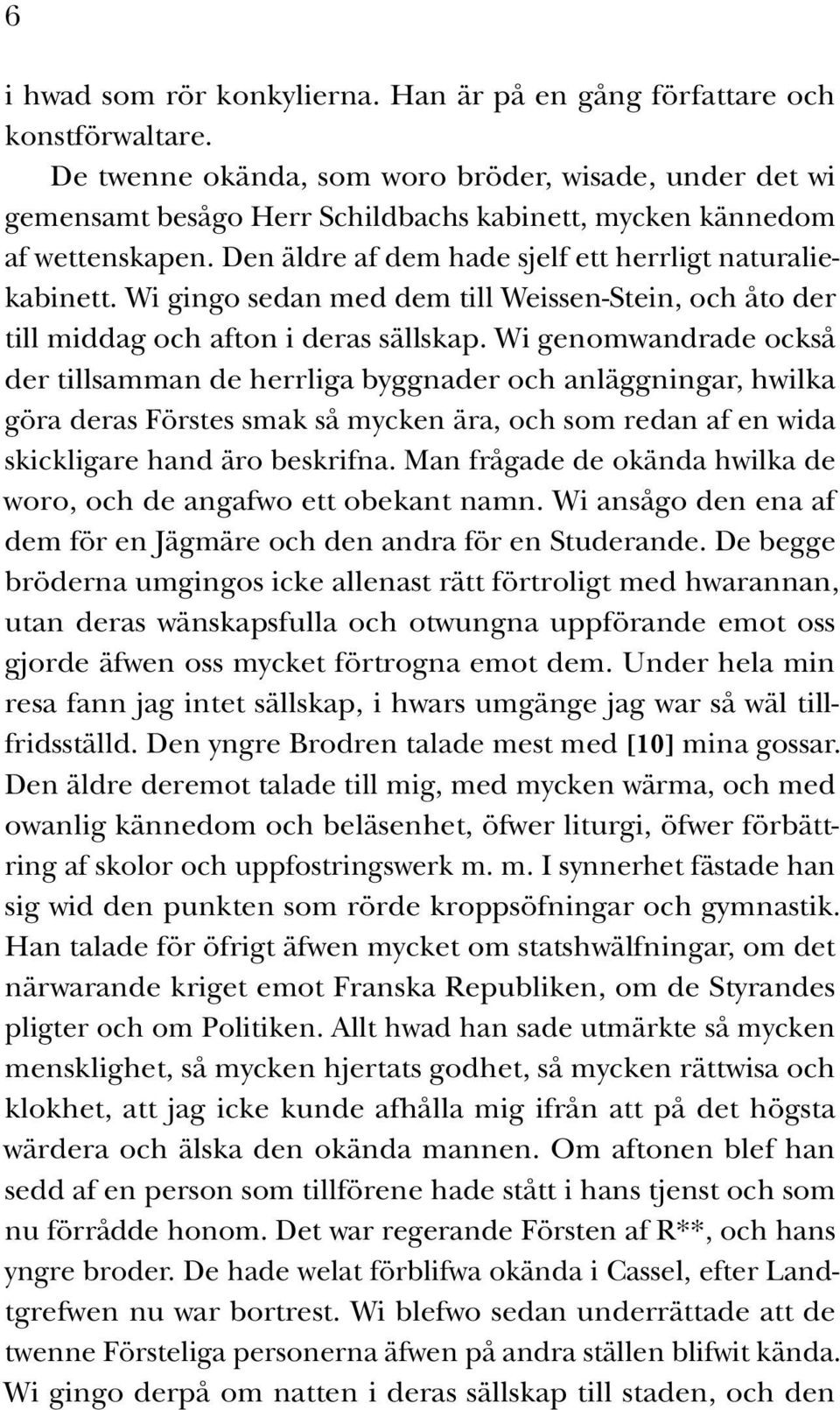 Wi gingo sedan med dem till Weissen-Stein, och åto der till middag och afton i deras sällskap.