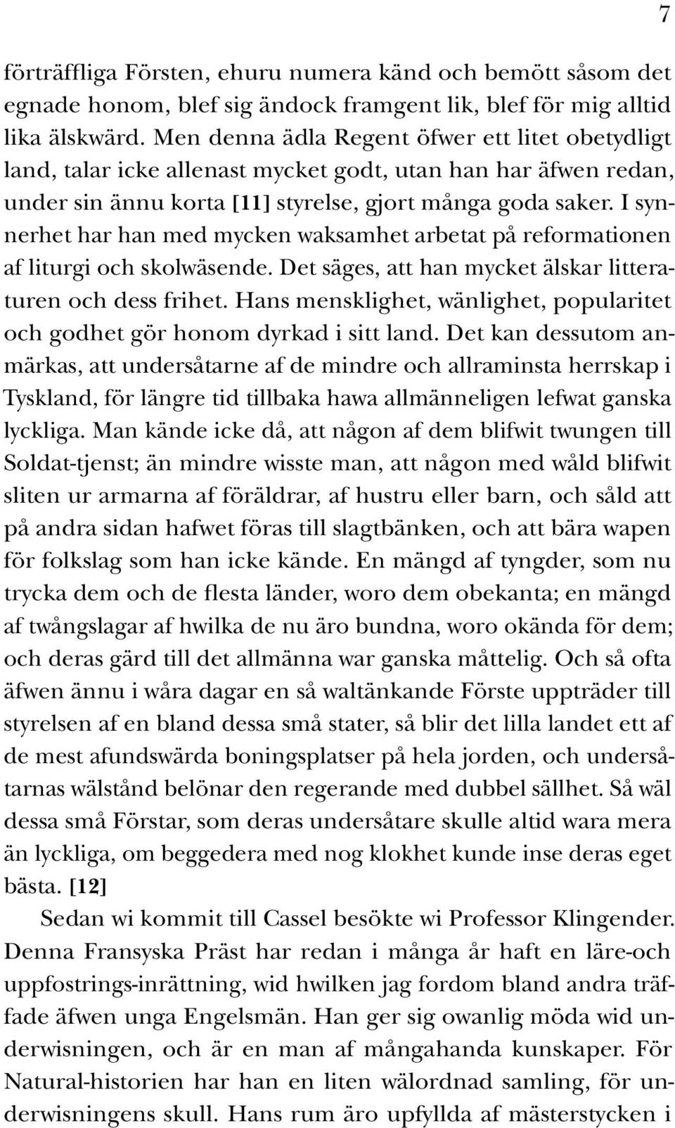 I synnerhet har han med mycken waksamhet arbetat på reformationen af liturgi och skolwäsende. Det säges, att han mycket älskar litteraturen och dess frihet.