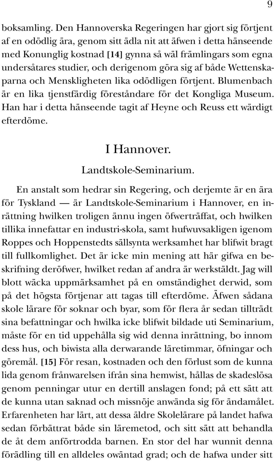 och derigenom göra sig af både Wettenskaparna och Menskligheten lika odödligen förtjent. Blumenbach är en lika tjenstfärdig föreståndare för det Kongliga Museum.